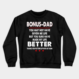 Bonus-Dad You May Not Have Given Me Life But You Sure Have Made My Life Better Thanks For Putting Up With My Mom Crewneck Sweatshirt